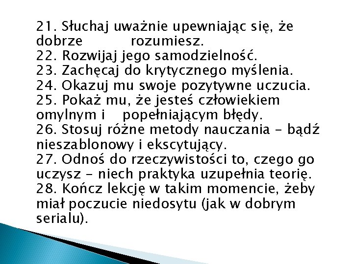 21. Słuchaj uważnie upewniając się, że dobrze rozumiesz. 22. Rozwijaj jego samodzielność. 23. Zachęcaj