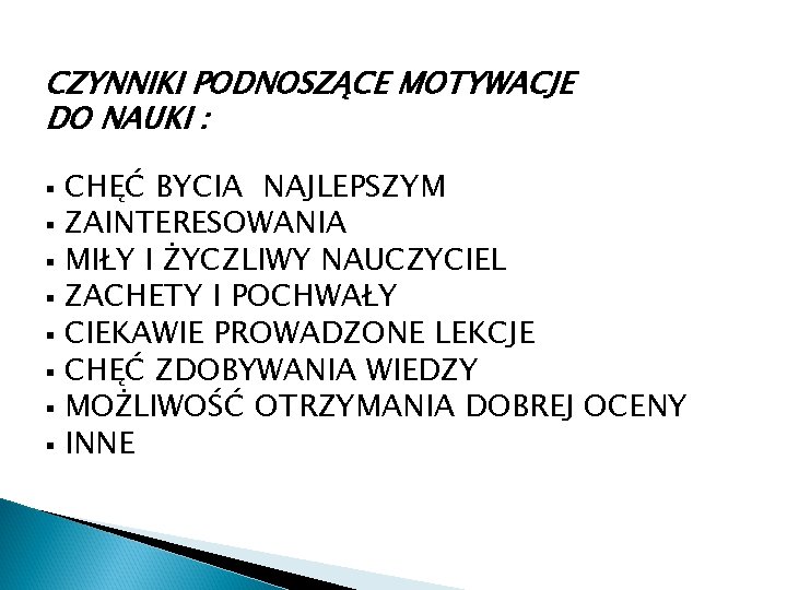 CZYNNIKI PODNOSZĄCE MOTYWACJE DO NAUKI : § § § § CHĘĆ BYCIA NAJLEPSZYM ZAINTERESOWANIA