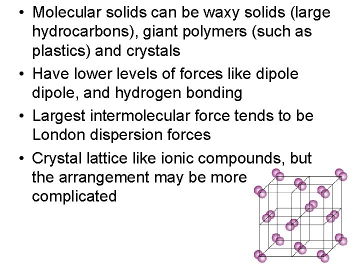  • Molecular solids can be waxy solids (large hydrocarbons), giant polymers (such as
