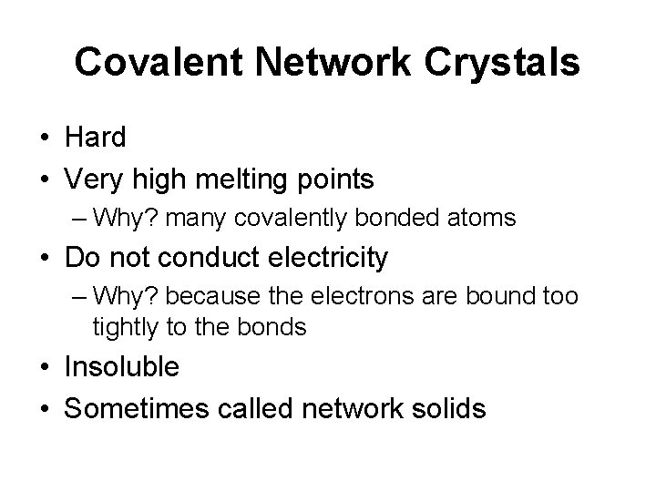 Covalent Network Crystals • Hard • Very high melting points – Why? many covalently