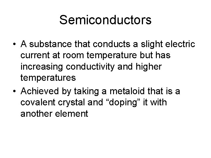 Semiconductors • A substance that conducts a slight electric current at room temperature but