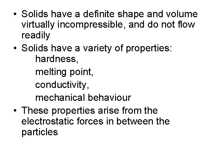  • Solids have a definite shape and volume virtually incompressible, and do not