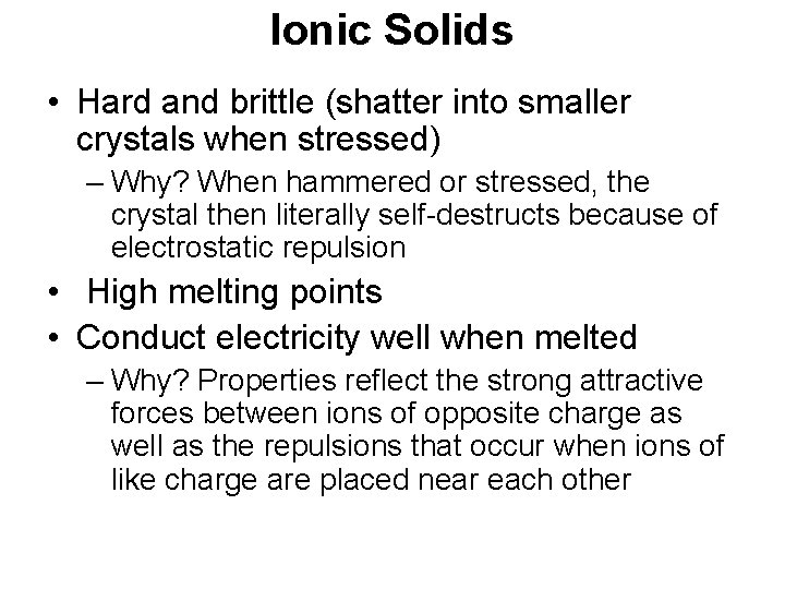 Ionic Solids • Hard and brittle (shatter into smaller crystals when stressed) – Why?