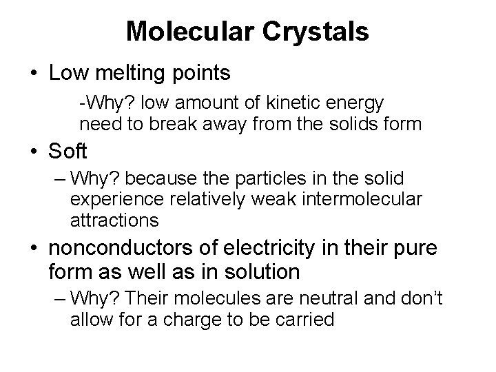 Molecular Crystals • Low melting points -Why? low amount of kinetic energy need to
