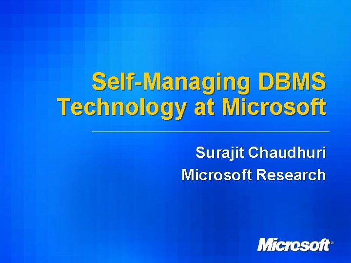 Self-Managing DBMS Technology at Microsoft Surajit Chaudhuri Microsoft Research 