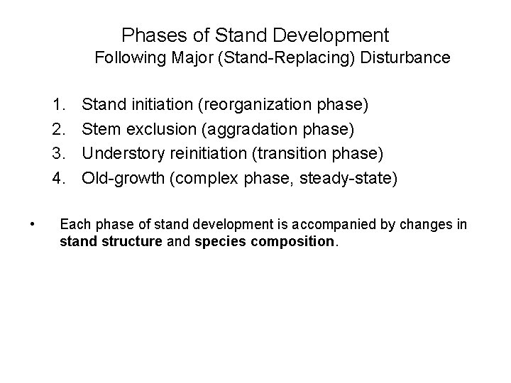 Phases of Stand Development Following Major (Stand-Replacing) Disturbance 1. 2. 3. 4. • Stand