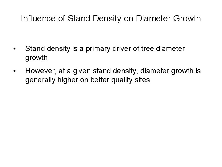 Influence of Stand Density on Diameter Growth • Stand density is a primary driver