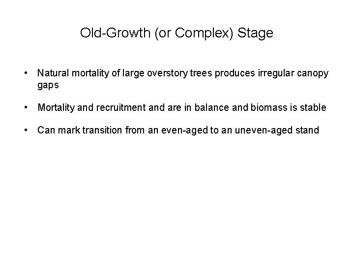 Old-Growth (or Complex) Stage • Natural mortality of large overstory trees produces irregular canopy