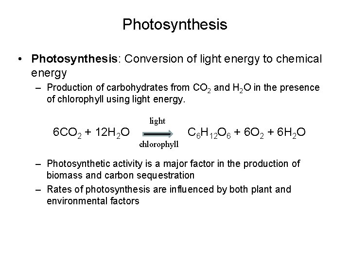 Photosynthesis • Photosynthesis: Conversion of light energy to chemical energy – Production of carbohydrates