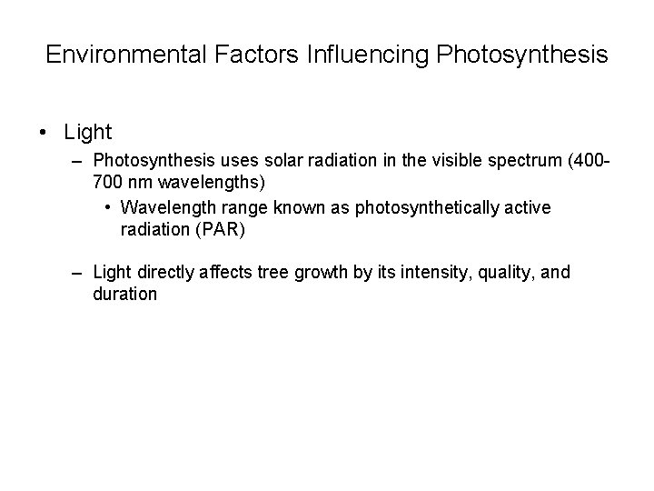 Environmental Factors Influencing Photosynthesis • Light – Photosynthesis uses solar radiation in the visible