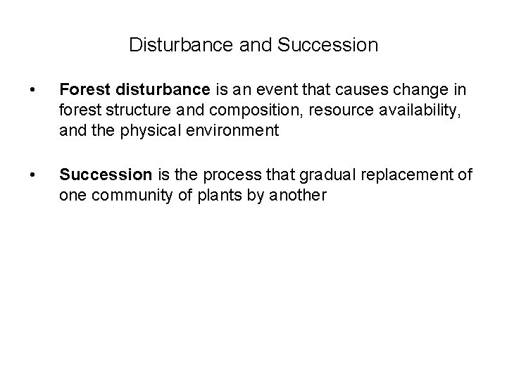 Disturbance and Succession • Forest disturbance is an event that causes change in forest