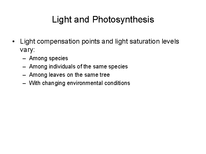 Light and Photosynthesis • Light compensation points and light saturation levels vary: – –