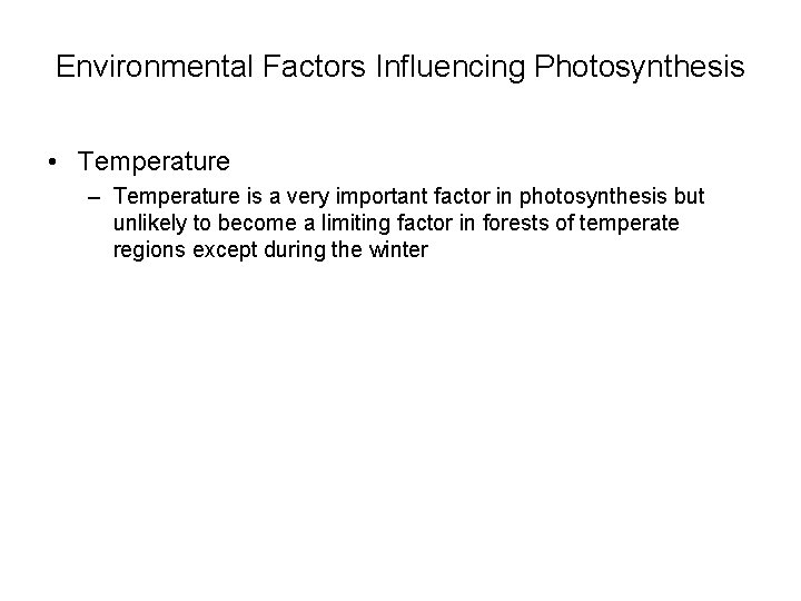 Environmental Factors Influencing Photosynthesis • Temperature – Temperature is a very important factor in