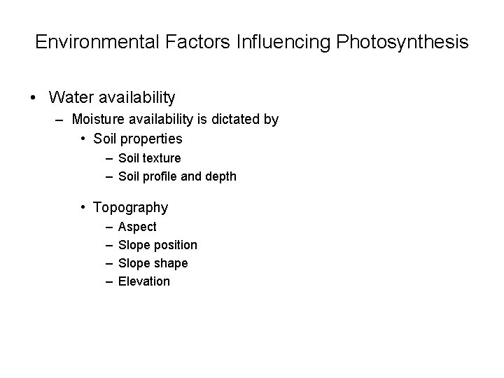 Environmental Factors Influencing Photosynthesis • Water availability – Moisture availability is dictated by •