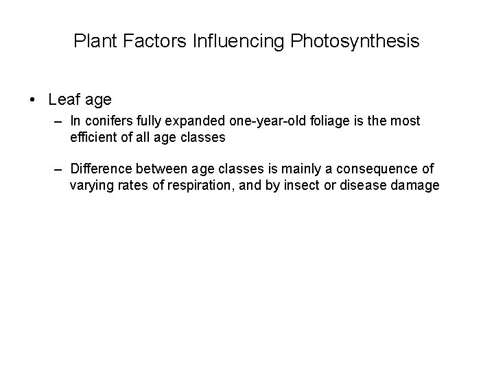 Plant Factors Influencing Photosynthesis • Leaf age – In conifers fully expanded one-year-old foliage