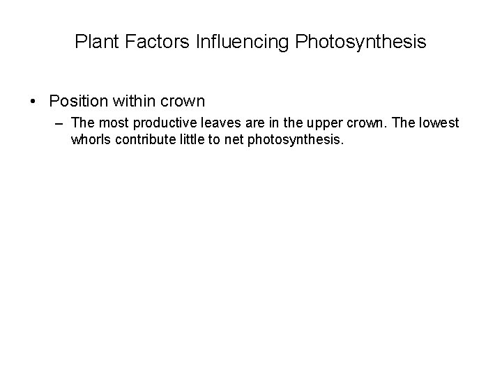 Plant Factors Influencing Photosynthesis • Position within crown – The most productive leaves are