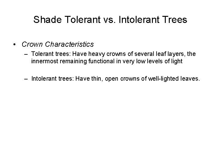 Shade Tolerant vs. Intolerant Trees • Crown Characteristics – Tolerant trees: Have heavy crowns