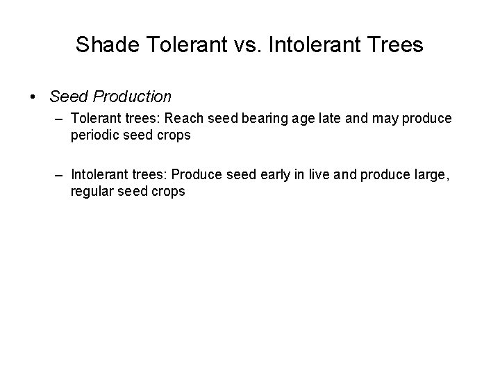 Shade Tolerant vs. Intolerant Trees • Seed Production – Tolerant trees: Reach seed bearing