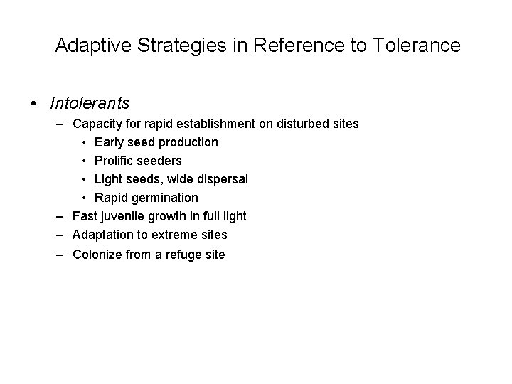 Adaptive Strategies in Reference to Tolerance • Intolerants – Capacity for rapid establishment on