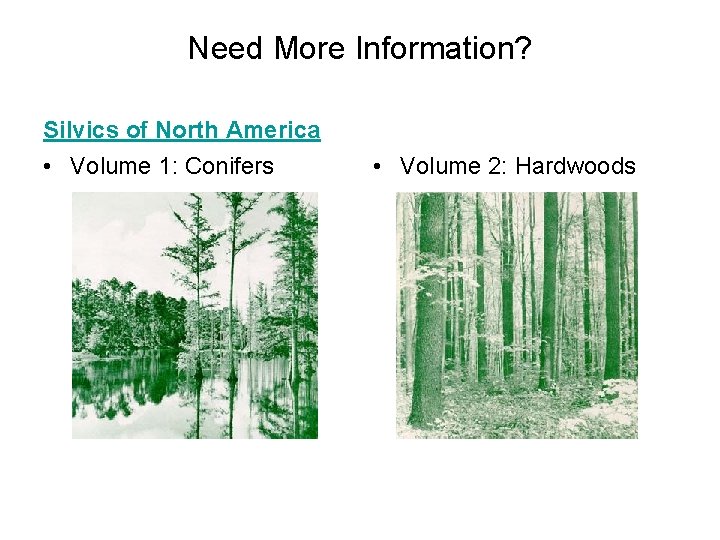 Need More Information? Silvics of North America • Volume 1: Conifers • Volume 2: