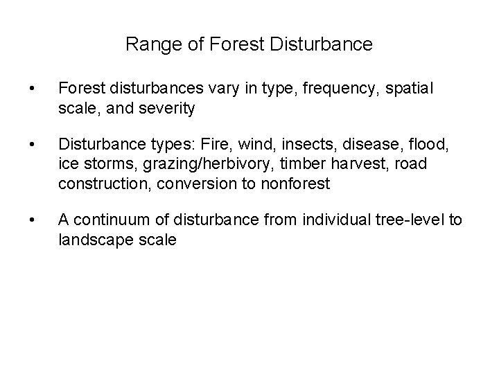 Range of Forest Disturbance • Forest disturbances vary in type, frequency, spatial scale, and