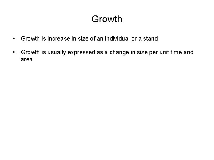 Growth • Growth is increase in size of an individual or a stand •