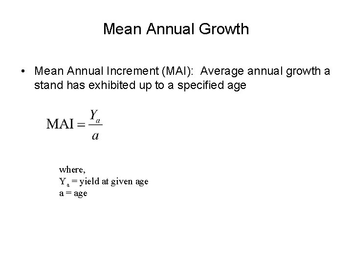 Mean Annual Growth • Mean Annual Increment (MAI): Average annual growth a stand has