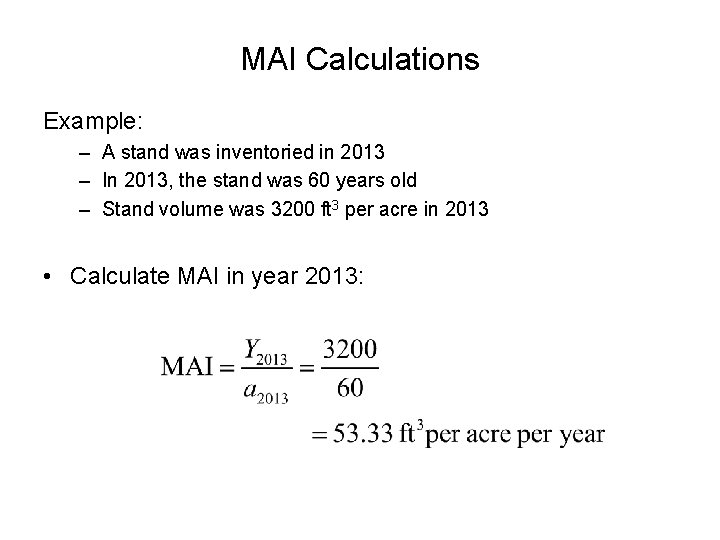 MAI Calculations Example: – A stand was inventoried in 2013 – In 2013, the