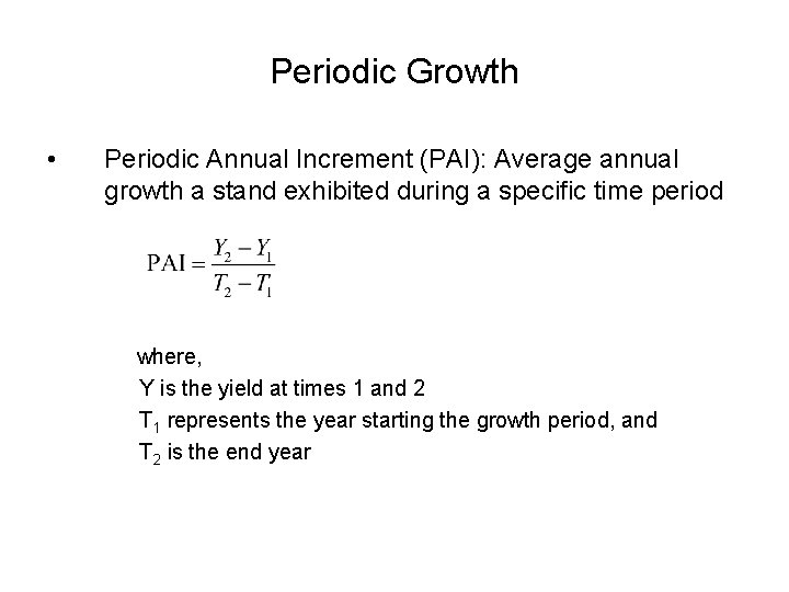 Periodic Growth • Periodic Annual Increment (PAI): Average annual growth a stand exhibited during