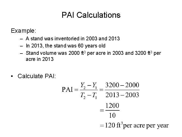 PAI Calculations Example: – A stand was inventoried in 2003 and 2013 – In