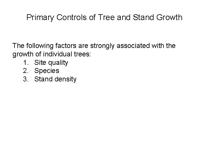 Primary Controls of Tree and Stand Growth The following factors are strongly associated with