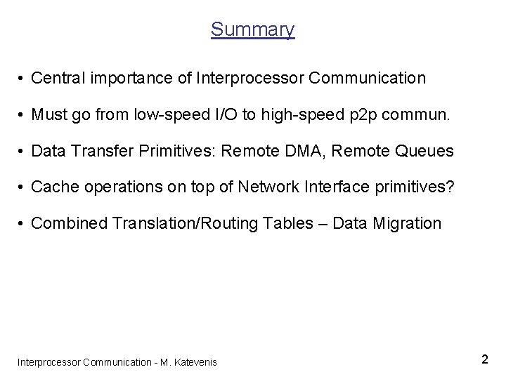 Summary • Central importance of Interprocessor Communication • Must go from low-speed I/O to