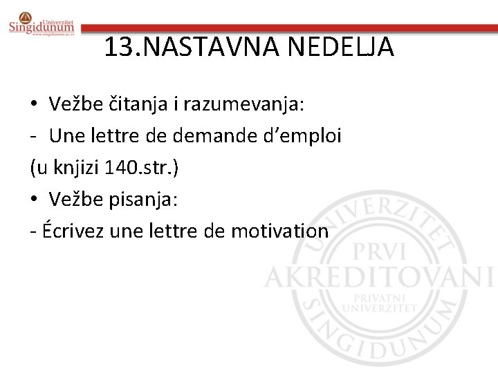 13. NASTAVNA NEDELJA • Vežbe čitanja i razumevanja: - Une lettre de demande d’emploi
