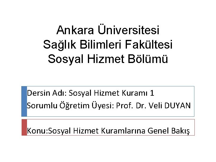 Ankara Üniversitesi Sağlık Bilimleri Fakültesi Sosyal Hizmet Bölümü Dersin Adı: Sosyal Hizmet Kuramı 1