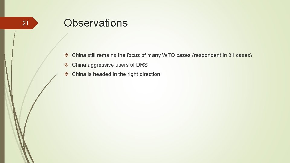 21 Observations China still remains the focus of many WTO cases (respondent in 31