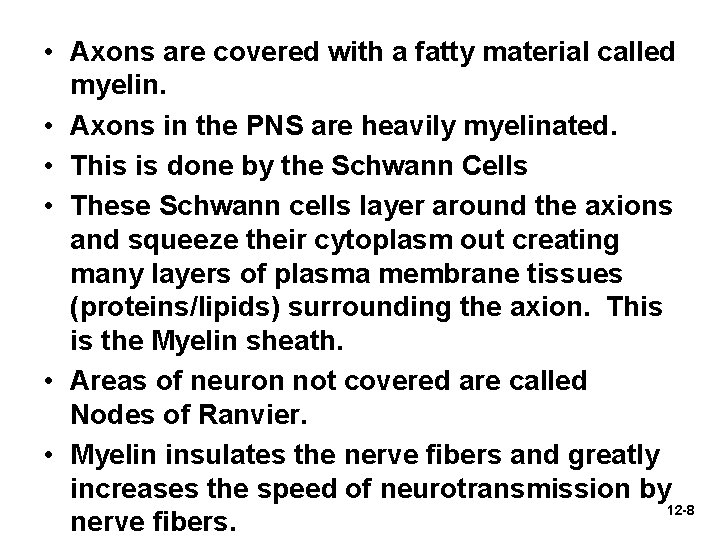  • Axons are covered with a fatty material called myelin. • Axons in