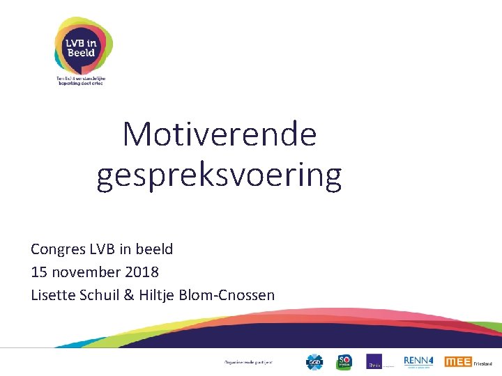 Motiverende gespreksvoering Congres LVB in beeld 15 november 2018 Lisette Schuil & Hiltje Blom-Cnossen