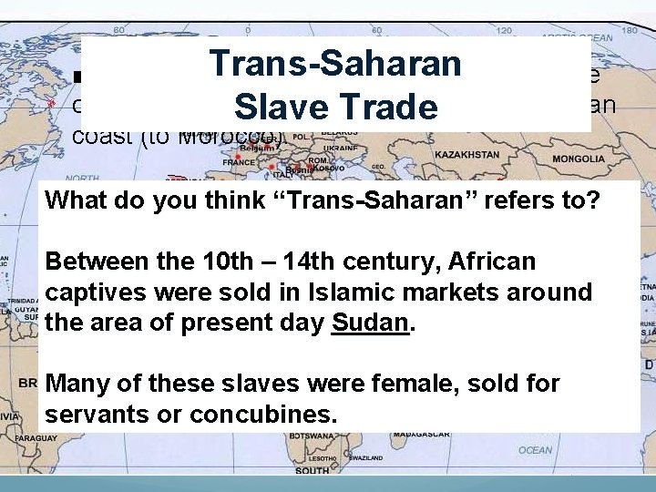 Trans-Saharan ■Other captives were shipped north across the deserts of northwest Africa to the