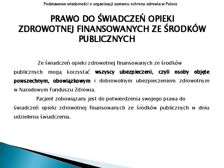 Podstawowe wiadomości o organizacji systemu ochrony zdrowia w Polsce PRAWO DO ŚWIADCZEŃ OPIEKI ZDROWOTNEJ Podstawowe wiadomości o organizacji systemu ochrony zdrowia w Polsce PRAWO DO ŚWIADCZEŃ OPIEKI ZDROWOTNEJ