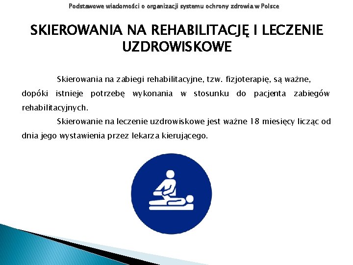 Podstawowe wiadomości o organizacji systemu ochrony zdrowia w Polsce SKIEROWANIA NA REHABILITACJĘ I LECZENIE