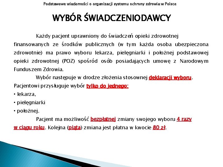 Podstawowe wiadomości o organizacji systemu ochrony zdrowia w Polsce WYBÓR ŚWIADCZENIODAWCY Każdy pacjent uprawniony