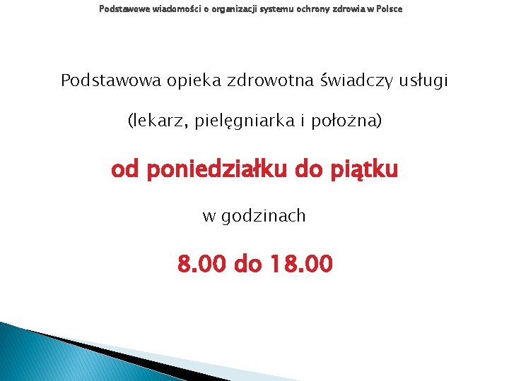 Podstawowe wiadomości o organizacji systemu ochrony zdrowia w Polsce Podstawowa opieka zdrowotna świadczy usługi