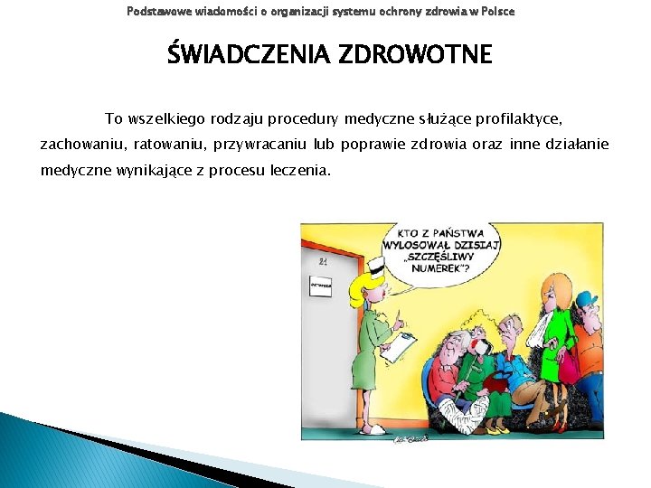 Podstawowe wiadomości o organizacji systemu ochrony zdrowia w Polsce ŚWIADCZENIA ZDROWOTNE To wszelkiego rodzaju