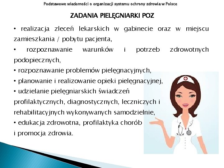 Podstawowe wiadomości o organizacji systemu ochrony zdrowia w Polsce ZADANIA PIELĘGNIARKI POZ • realizacja Podstawowe wiadomości o organizacji systemu ochrony zdrowia w Polsce ZADANIA PIELĘGNIARKI POZ • realizacja