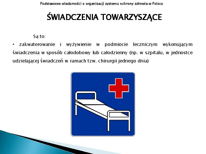 Podstawowe wiadomości o organizacji systemu ochrony zdrowia w Polsce ŚWIADCZENIA TOWARZYSZĄCE Są to: •