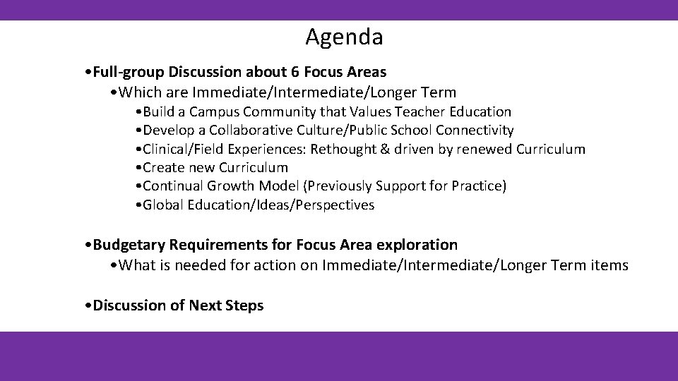 Agenda • Full-group Discussion about 6 Focus Areas • Which are Immediate/Intermediate/Longer Term •