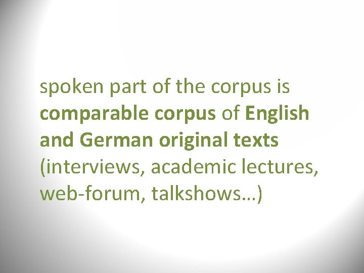 spoken part of the corpus is comparable corpus of English and German original texts spoken part of the corpus is comparable corpus of English and German original texts