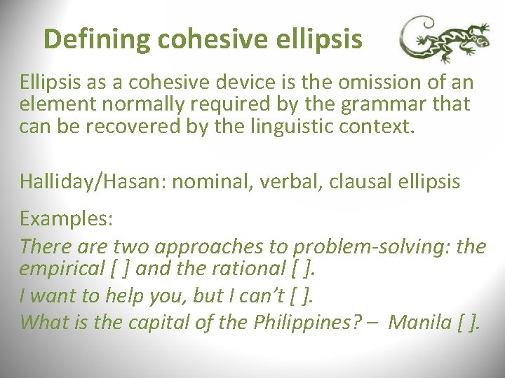 Defining cohesive ellipsis Ellipsis as a cohesive device is the omission of an element Defining cohesive ellipsis Ellipsis as a cohesive device is the omission of an element