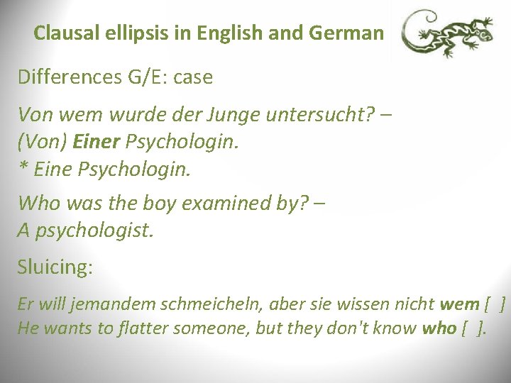 Clausal ellipsis in English and German Differences G/E: case Von wem wurde der Junge Clausal ellipsis in English and German Differences G/E: case Von wem wurde der Junge