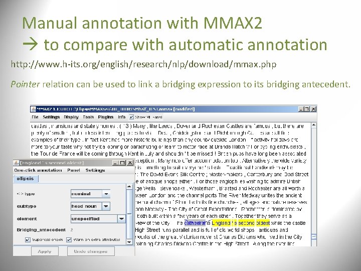 Manual annotation with MMAX 2 to compare with automatic annotation http: //www. h-its. org/english/research/nlp/download/mmax. Manual annotation with MMAX 2 to compare with automatic annotation http: //www. h-its. org/english/research/nlp/download/mmax.